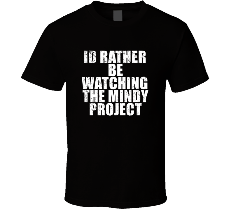 Id Rather Be Watching The Mindy Project Favorite New York Tv Show Fan 