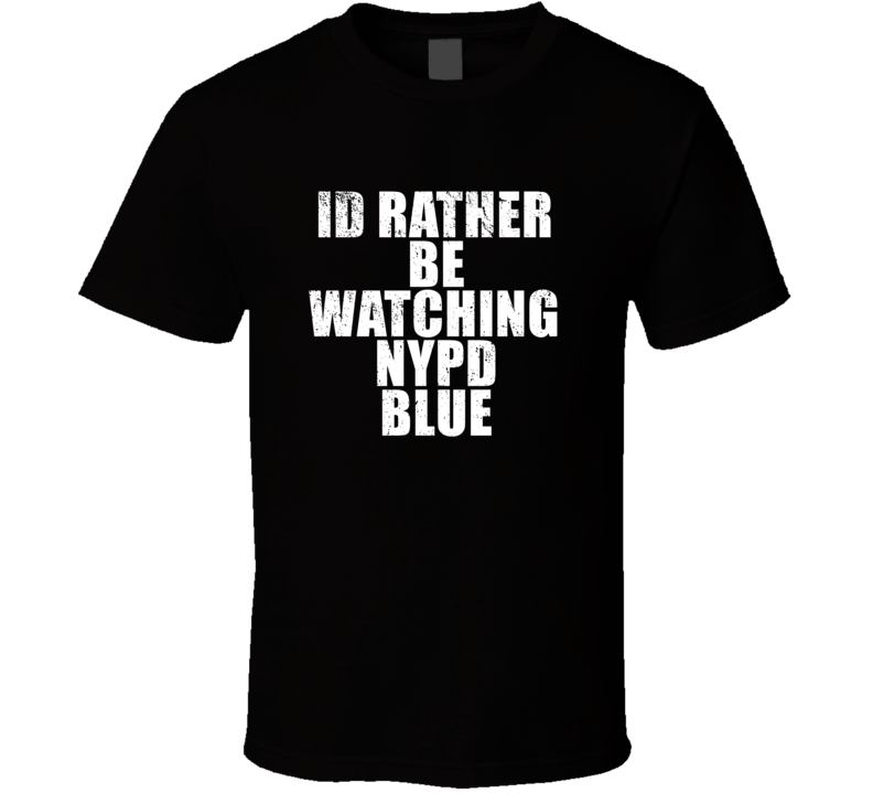 Id Rather Be Watching Nypd Blue Favorite New York Tv Show Fan Lover Gi