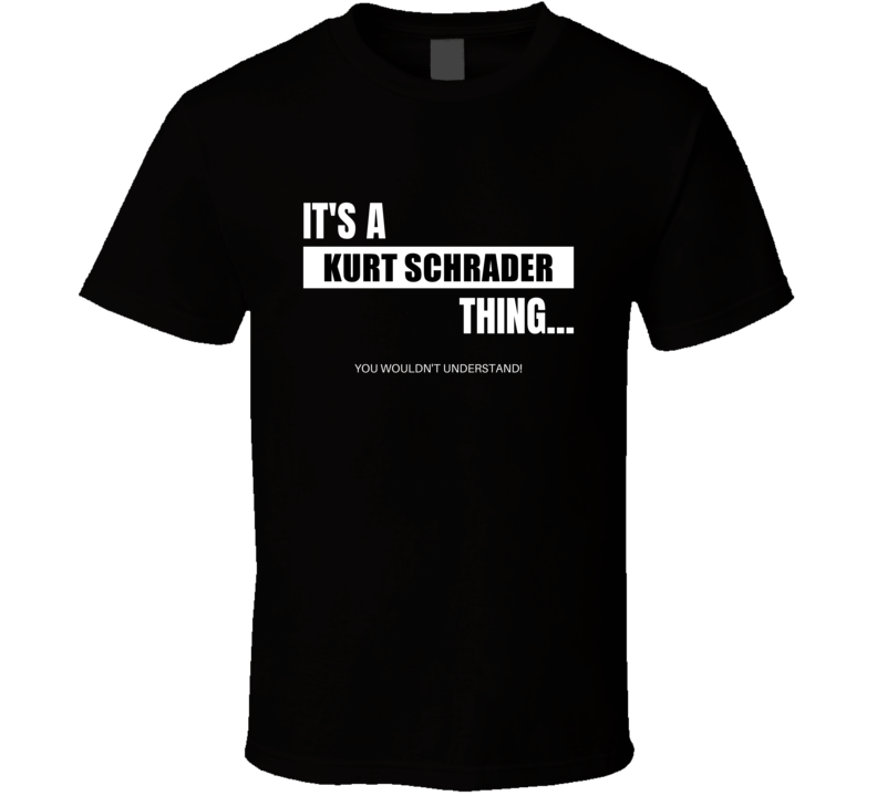 It's A Kurt Schrader Thing Usa Politics Fan Cool Senate Support Funny Gift T Shirt