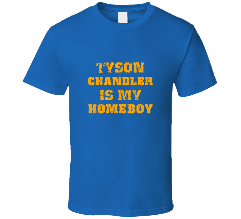 Tyson Chandler Is My Homeboy New York Brooklyn New Jersey Basketball Sports T Shirt