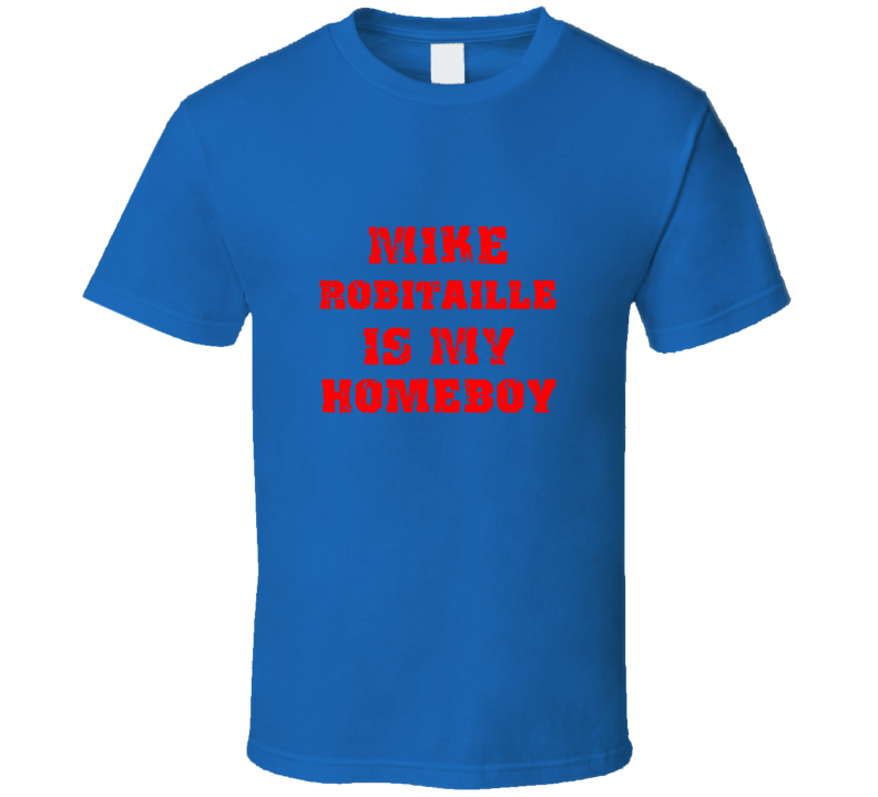 Mike Robitaille Is My Homeboy New York Buffalo Hockey Sports T Shirt