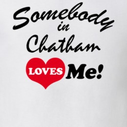 Chatham Columbia County New York State Somebody In Loves Me Adore T Shirt 5442751