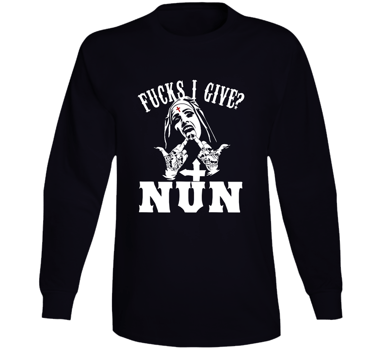 Fu@ks I Give -nun Long Sleeve T Shirt Fu@ks I Give -nun Long Sleeve T Shirt