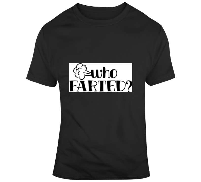 Who Farted T Shirt