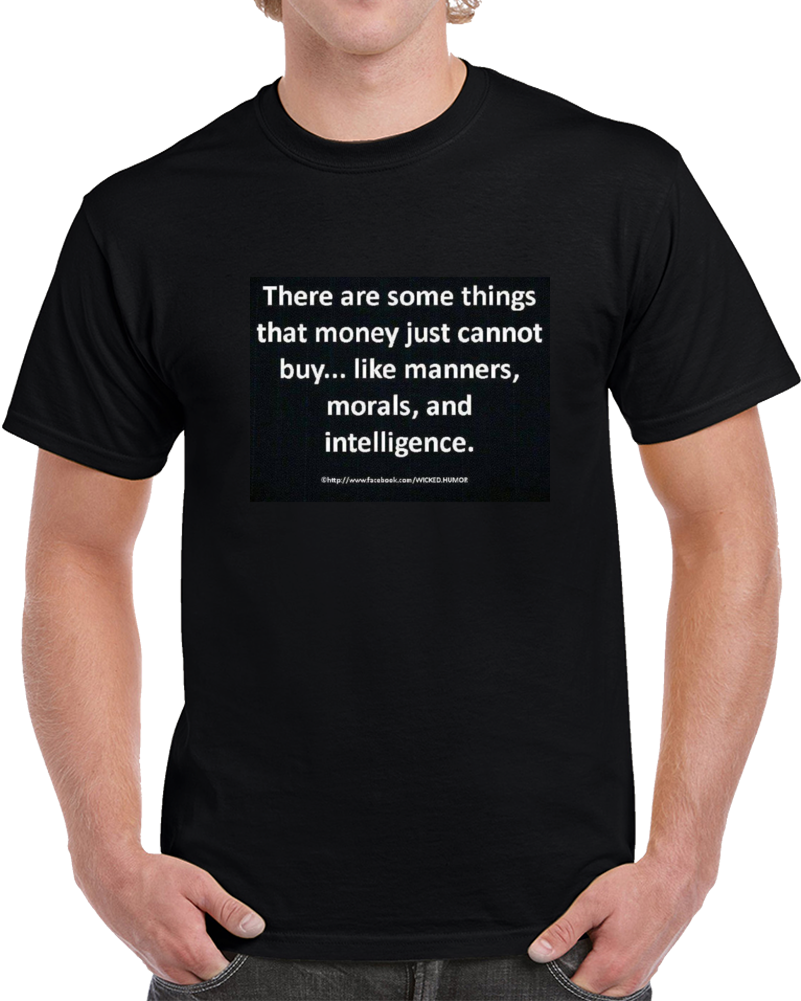 There Are Some Things That Money Can't Buy T Shirt