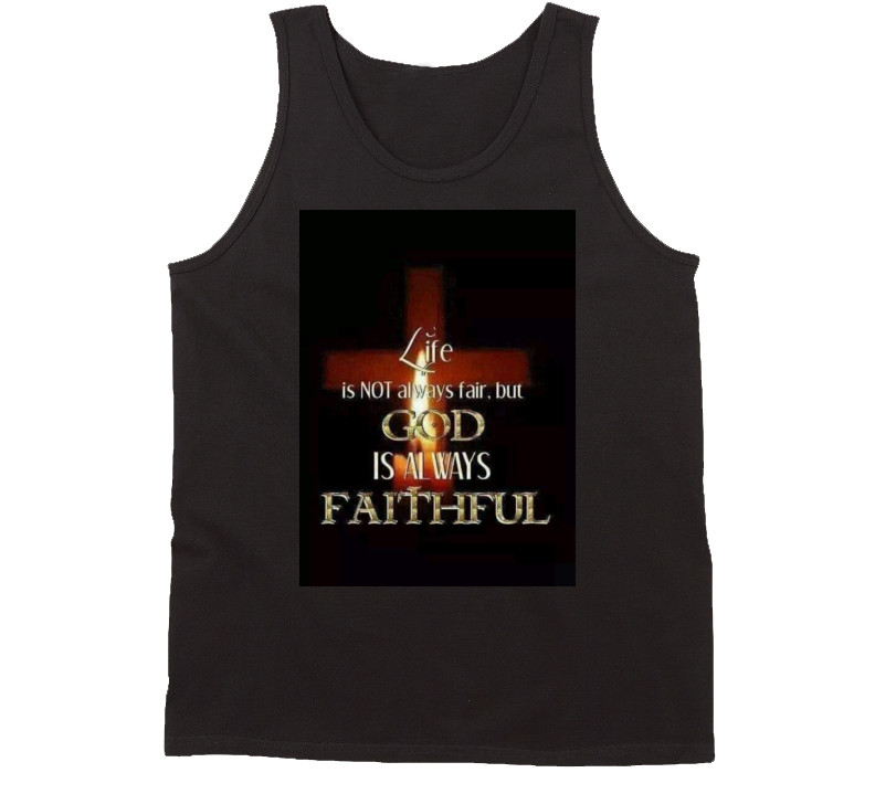 Life Is Not Always Fair, God Is Always Faithful Tanktop