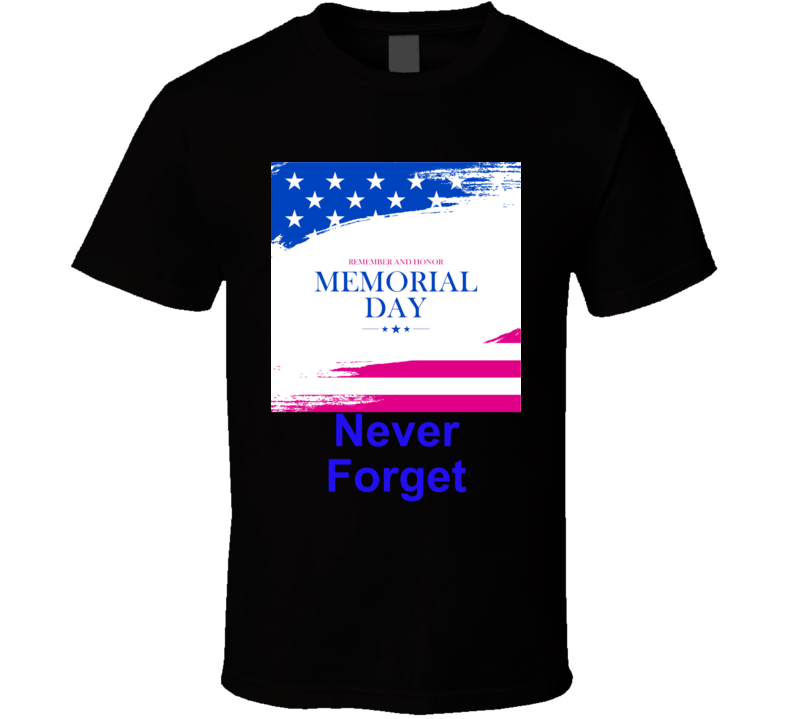 Memorial Day,  Never Forget T Shirt