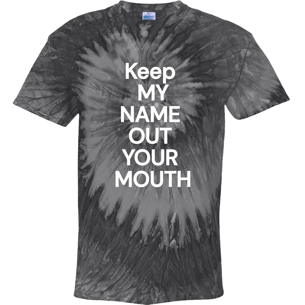 Keep My Name Out Your Mouth  Tie Dye
