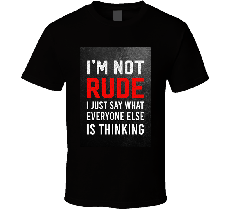 I'm Not Rude T Shirt