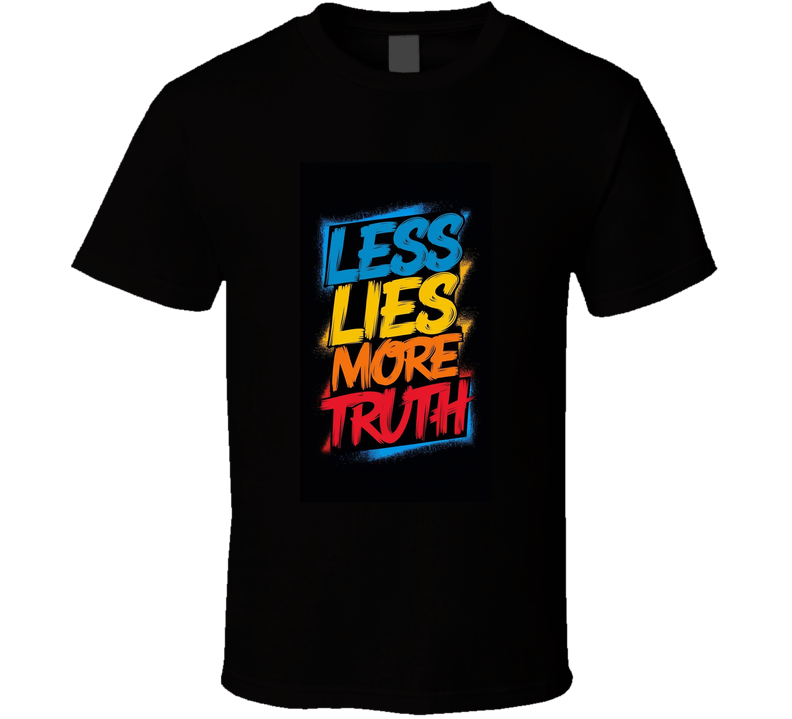 Less Lies , More Truth  T Shirt