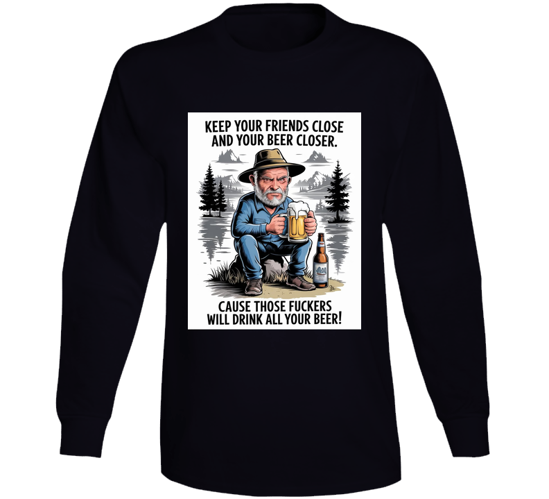 Keep Your Beer Closer Long Sleeve T Shirt