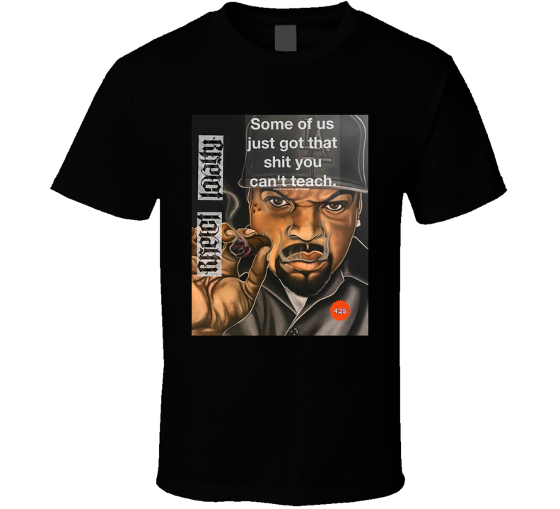 Just Got That Shit You Can't Teach T Shirt