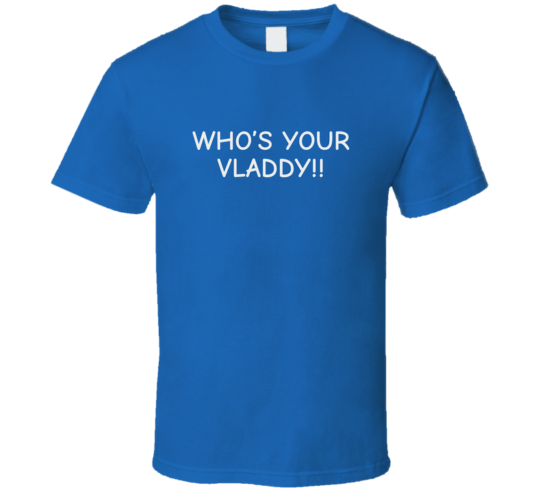 Who’s Your Vladdy!! Toronto Baseball Fan Gift T Shirt