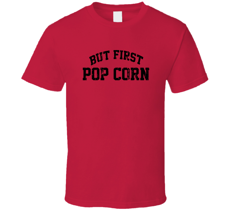 But First Pop Corn Cool Junk Food Lover Worn Look Funny T Shirt But First Pop Corn Cool Junk Food Lover Worn Look Funny T Shirt