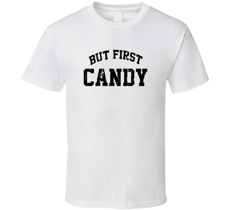 But First Candy Cool Junk Food Lover Worn Look Funny T Shirt