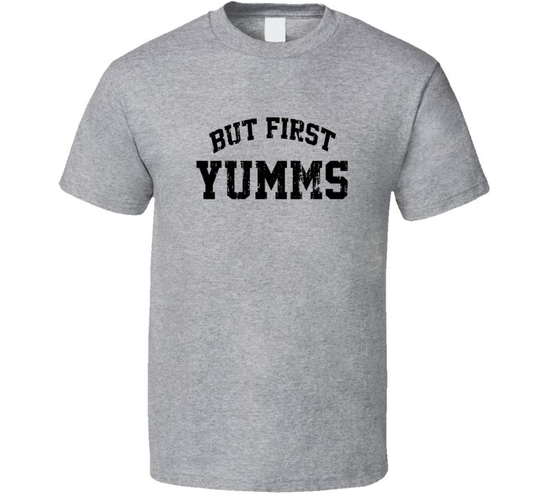 But First Yumms Cool Junk Food Lover Worn Look Funny T Shirt