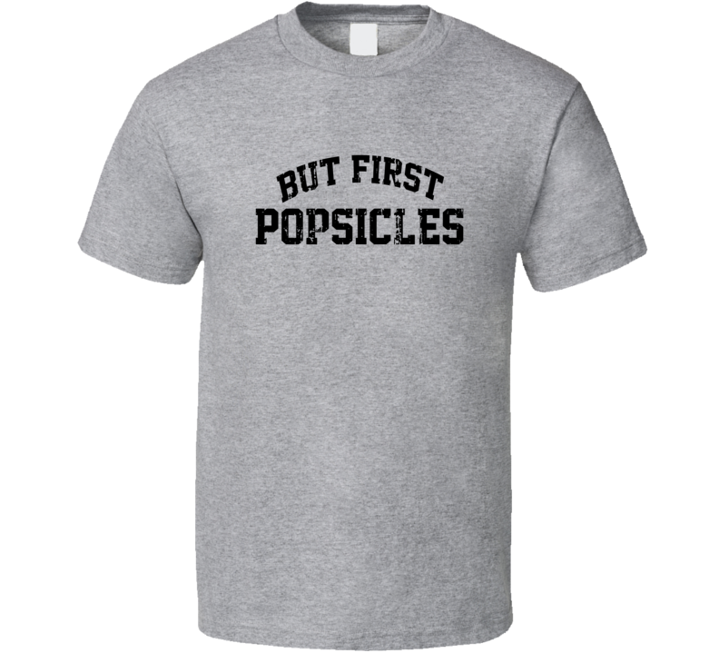 But First Popsicles Cool Junk Food Lover Worn Look Funny T Shirt