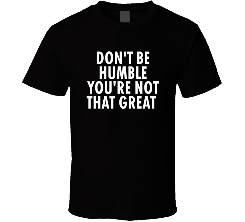 Don't Be Humble You'Re Not That Great Golda Meir Quote T Shirt