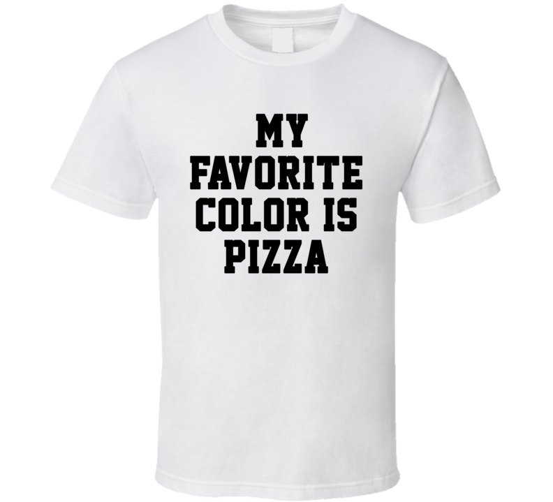 My Favorite Color is Pizza Funny Junk Food Lover Cool T Shirt My Favorite Color is Pizza Funny Junk Food Lover Cool T Shirt