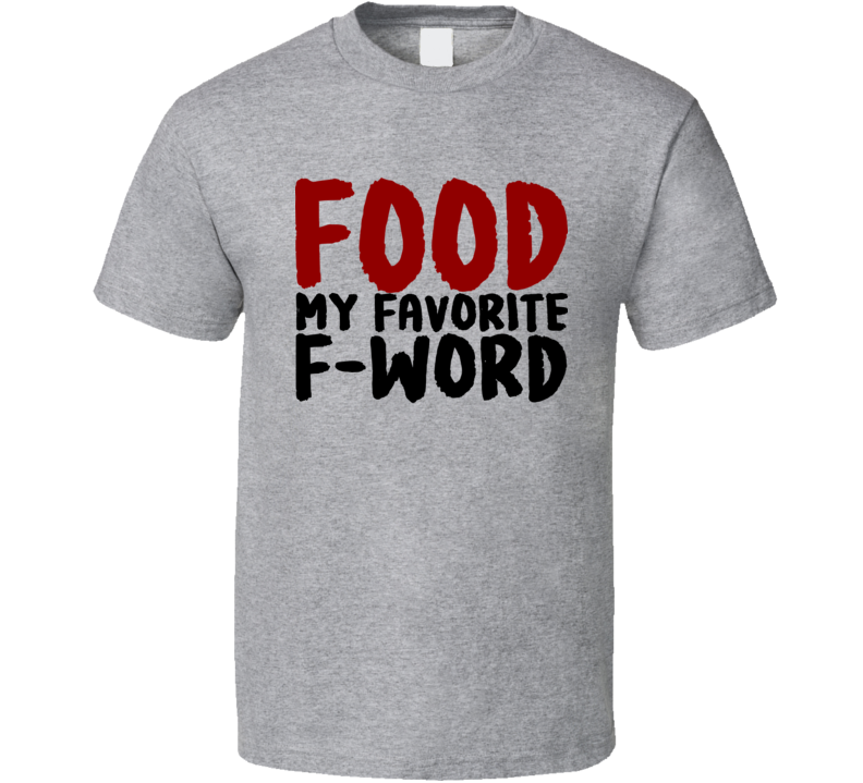 Food My Favorite F Word Funny Cool Foodie T Shirt