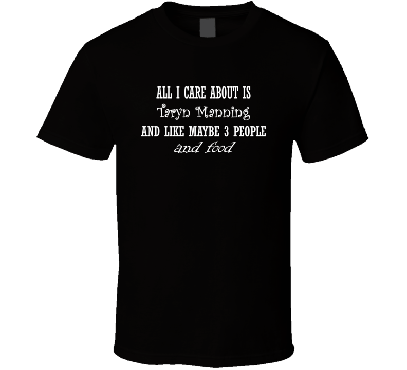 All I Care About Taryn Manning And Food Hot Women Xmas Gift T Shirt