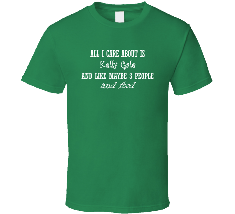 All I Care About Kelly Gale And Food Hot Women Xmas Gift T Shirt