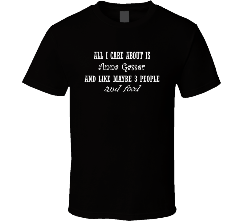 All I Care About Anna Gasser And Food Hot Women Xmas Gift T Shirt All I Care About Anna Gasser And Food Hot Women Xmas Gift T Shirt