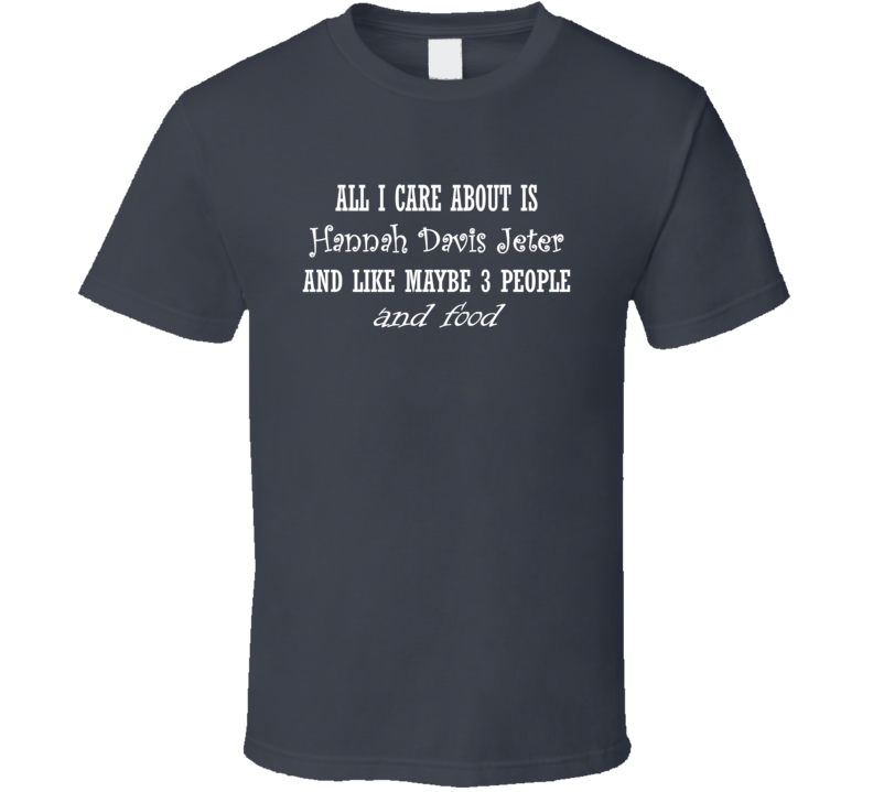 All I Care About Hannah Davis Jeter N Food Hot Women Xmas Gift T Shirt All I Care About Hannah Davis Jeter N Food Hot Women Xmas Gift T Shirt