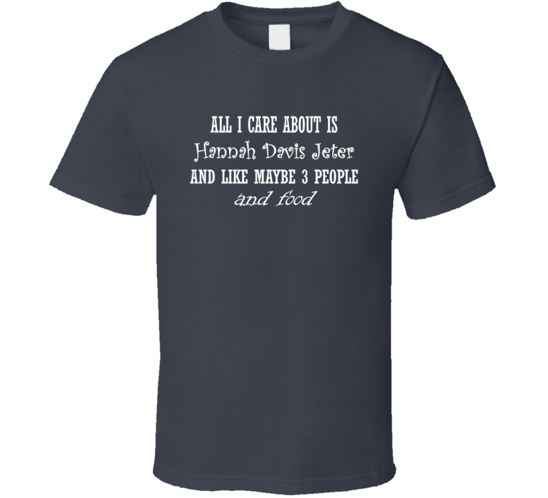 All I Care About Hannah Davis Jeter N Food Hot Women Xmas Gift T Shirt