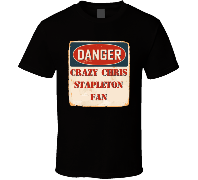 Crazy Chris Stapleton Fan Music Artist Vintage Sign T Shirt Crazy Chris Stapleton Fan Music Artist Vintage Sign T Shirt