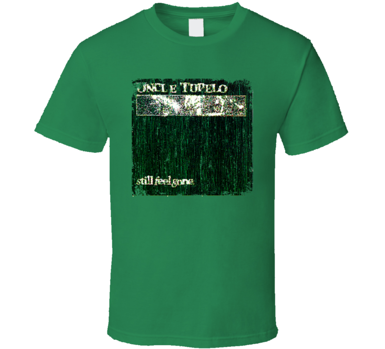 Uncle Tupelo Still Feel Gone Great Country Album Cool Worn T shirt Uncle Tupelo Still Feel Gone Great Country Album Cool Worn T shirt