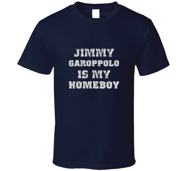 Jimmy Garoppolo Is My Homeboy Football Sports New England T Shirt Jimmy Garoppolo Is My Homeboy Football Sports New England T Shirt