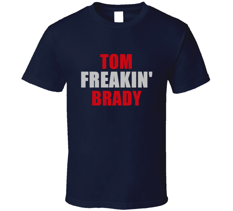 Tom Brady Freakin Football Sports New England T Shirt