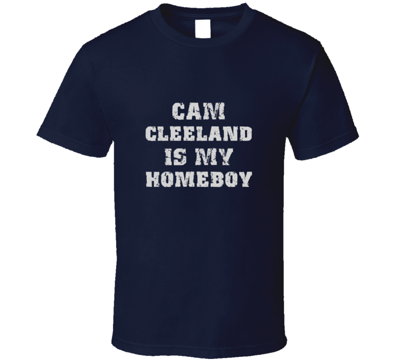 Cam Cleeland Is My Homeboy Football Sports New England T Shirt