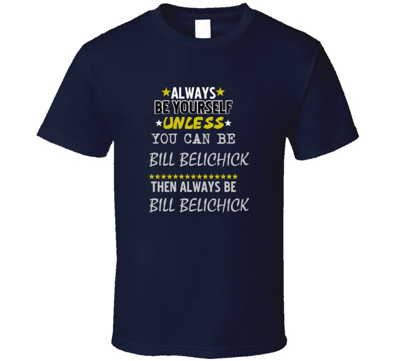 Bill Belichick Always Be Football Sports New England T Shirt