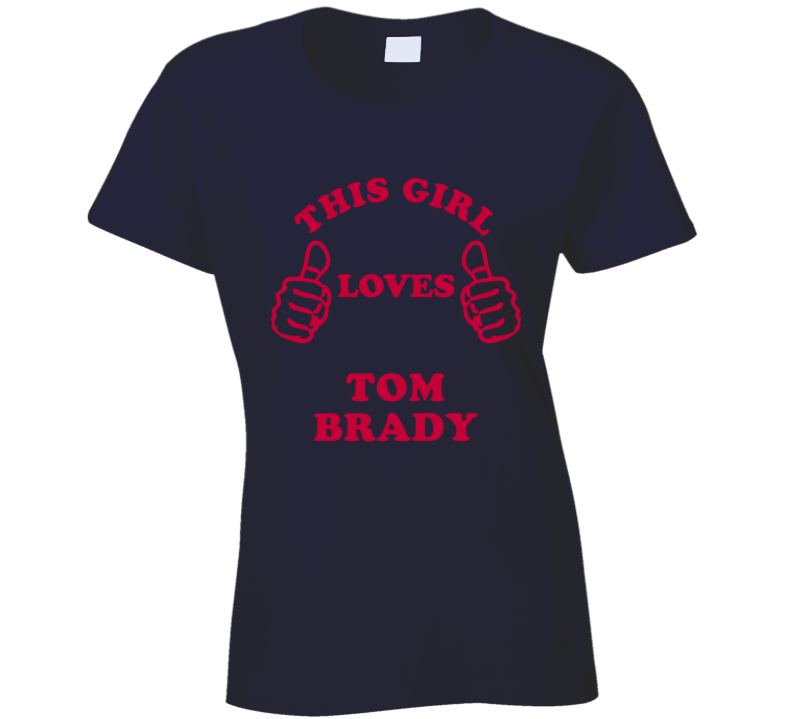 Tom Brady This Girl Loves Football Sports New England T Shirt Tom Brady This Girl Loves Football Sports New England T Shirt