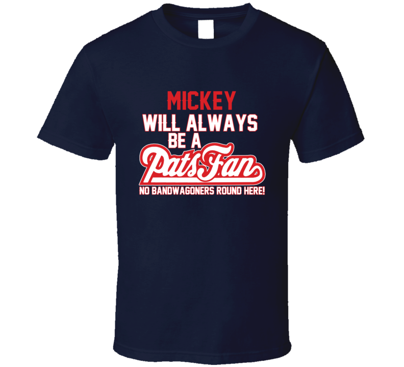 Mickey Will Always Be A Pats Fan New England Football T Shirt Mickey Will Always Be A Pats Fan New England Football T Shirt