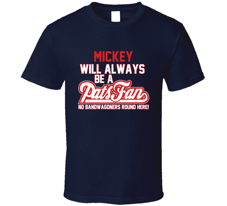 Mickey Will Always Be A Pats Fan New England Football T Shirt