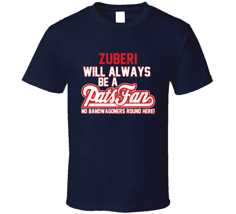 Zuberi Will Always Be A Pats Fan New England Football T Shirt