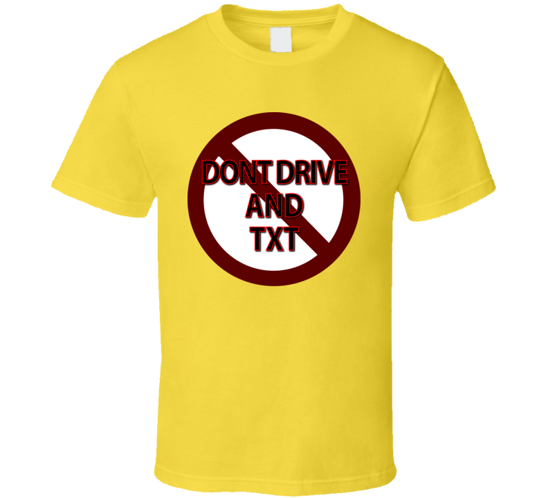 Dont Drive And Txt T Shirt