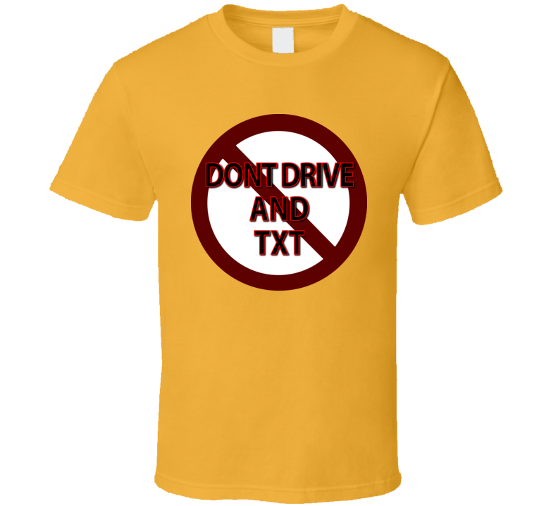 Dont Drive And Txt T Shirt