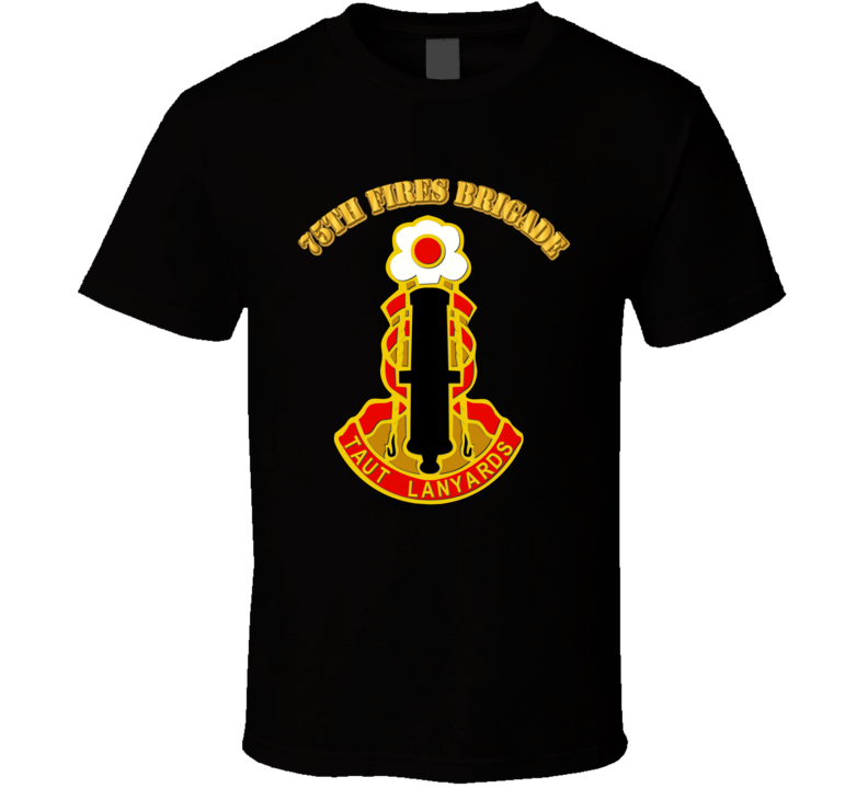 Dui - 75th Fires Brigade With Txt T Shirt