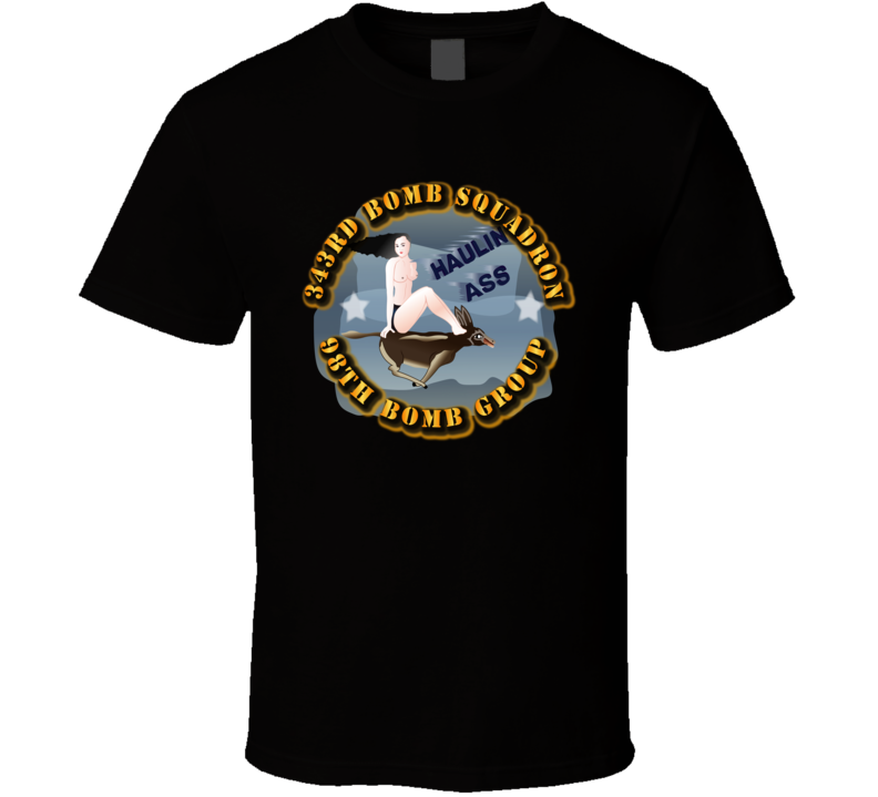Aac - 343rd Bomb Squadron - 98bg - Haulin Ass T Shirt