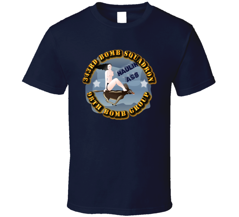 Aac - 343rd Bomb Squadron - 98bg - Haulin Ass T Shirt
