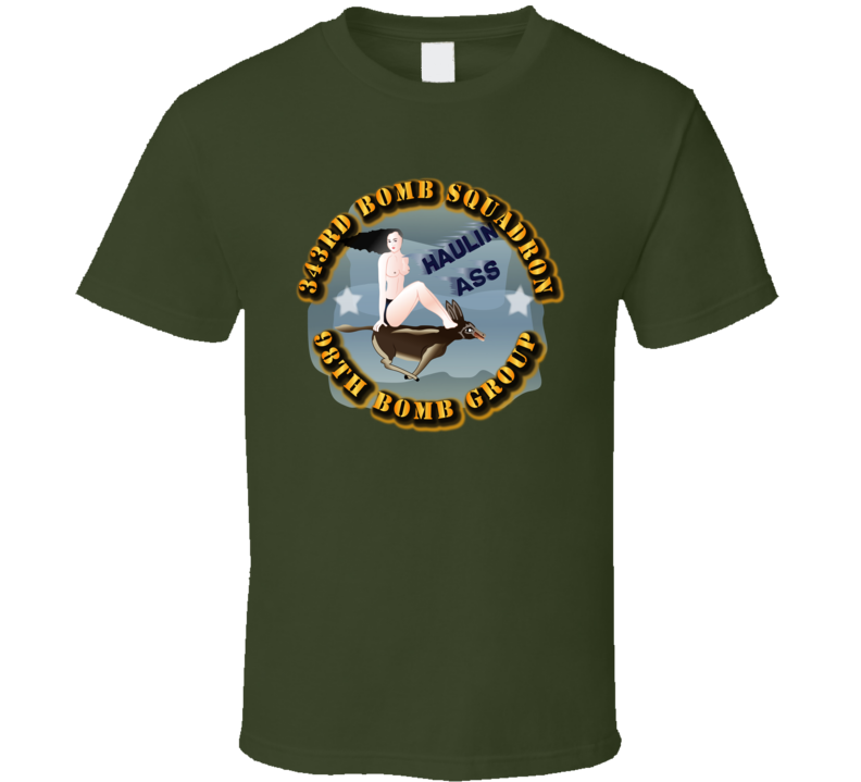 Aac - 343rd Bomb Squadron - 98bg - Haulin Ass T Shirt