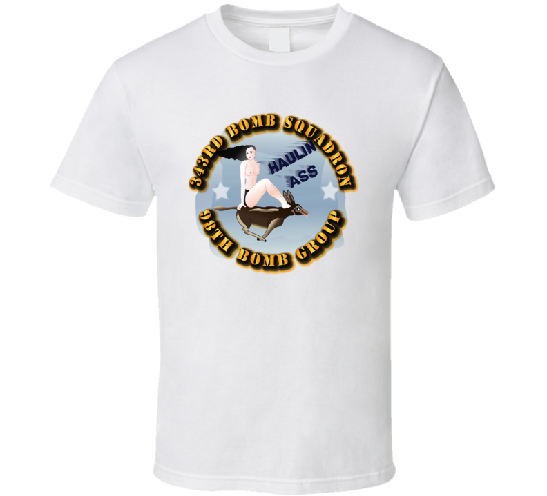 Aac - 343rd Bomb Squadron - 98bg - Haulin Ass T Shirt