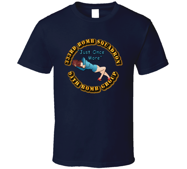Aac - 333rd Bomb Squadron - 94bg - Just Once More T Shirt