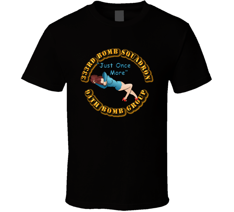 Aac - 333rd Bomb Squadron - 94bg - Just Once More T Shirt