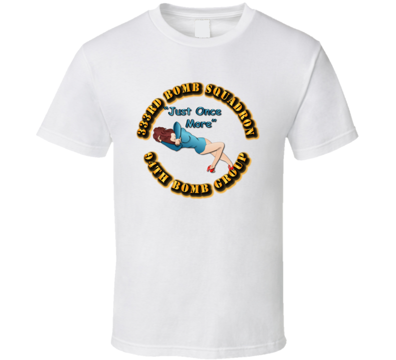 Aac - 333rd Bomb Squadron - 94bg - Just Once More T Shirt