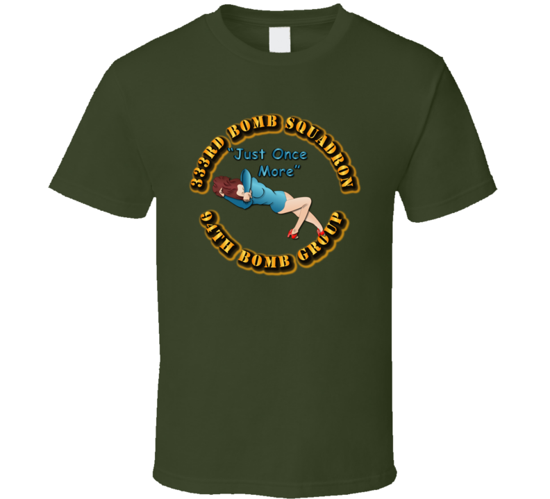 Aac - 333rd Bomb Squadron - 94bg - Just Once More T Shirt